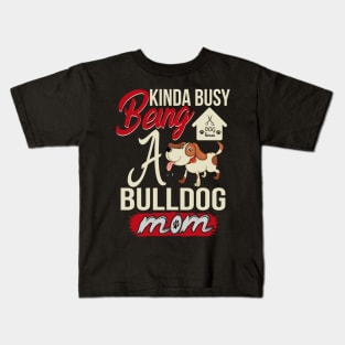 kinda busy being a bulldog mom t-shirt Kids T-Shirt